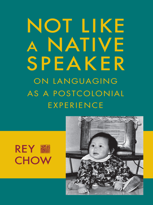 Title details for Not Like a Native Speaker by Rey Chow - Available